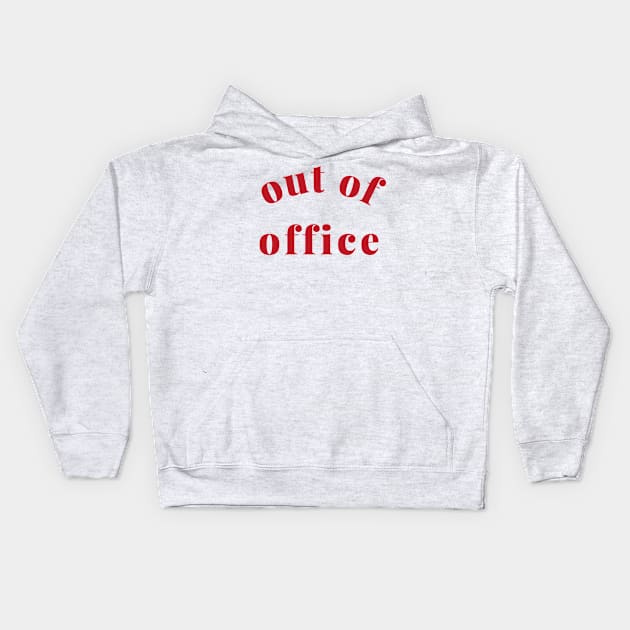 Out of Office Slogan Design. Funny Working From Home Quote. Going on Vacation make sure to put your Out of Office On. Red Kids Hoodie by That Cheeky Tee